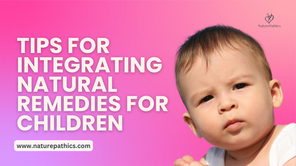 Building a Healthy Home: Tips for Integrating Natural Remedies for Children | Homeopathy