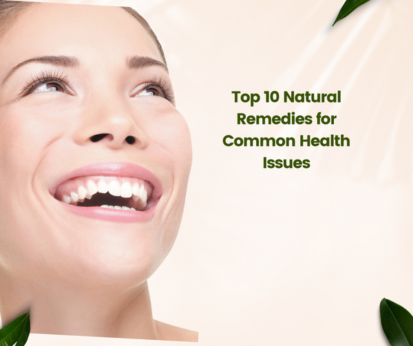 Top 10 Natural Remedies for Common Health Issues